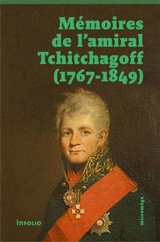 Mémoires de l'amiral Tchitchagov, 1767-1849 : avec une notice biographique d'après des documents authentiques - Pavel Vassilievitch Tchitchagov