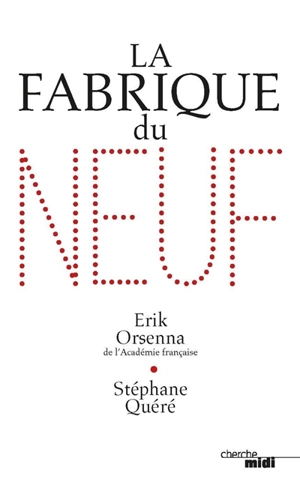 La fabrique du neuf - Erik Orsenna