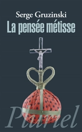 La pensée métisse - Serge Gruzinski