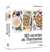 365 recettes au Thermomix : des plus simples aux plus créatives, pour les soirs de semaine ou pour le week-end - Claudia Allemeersch