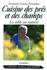 Cuisine des prés et des champs : la table au naturel - Germaine Cousin-Zermatten
