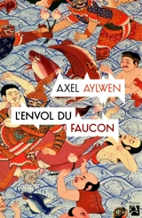 Le faucon du Siam. L'envol du faucon - Axel Aylwen