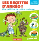 Mon petit livre de cuisine ancienne : Egypte, Grèce, Rome, Moyen Age - Lucie Hoornaert