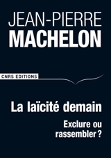 La laïcité demain : exclure ou rassembler ? - Jean-Pierre Machelon