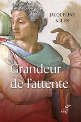 Grandeur de l'attente - Jacqueline Kelen