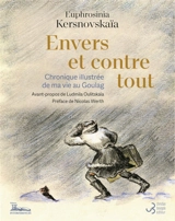 Envers et contre tout : chronique illustrée de ma vie au goulag - Euphronisia Kersnowskaïa