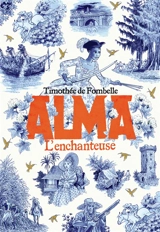 Alma. Vol. 2. L'enchanteuse - Timothée de Fombelle