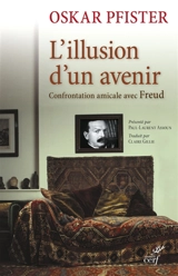 L'illusion d'un avenir : confrontation amicale avec le professeur Dr Sigmund Freud - Oskar Pfister