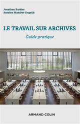 Le travail sur archives : guide pratique - Jonathan Barbier