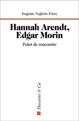Hannah Arendt, Edgar Morin : point de rencontre - Eugénie Vegleris