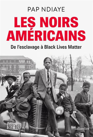 Les Noirs américains : de l'esclavage à Black lives matter - Pap NDiaye