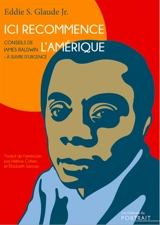 Ici recommence l'Amérique : conseils de James Baldwin à suivre d'urgence - Eddie S. Jr. Glaude