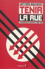 Tenir la rue : l'autodéfense socialiste, 1929-1938 - Matthias Bouchenot