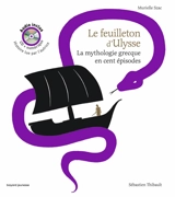 Le feuilleton d'Ulysse : la mythologie grecque en cent épisodes - Murielle Szac