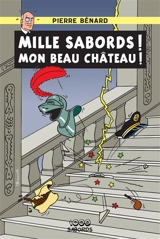 Mille sabords ! Mon beau château ! - Pierre Bénard