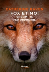 Fox et moi : une amitié peu ordinaire - Catherine Raven