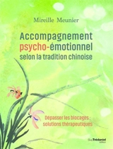 Accompagnement psycho-émotionnel selon la tradition chinoise : dépasser les blocages : solutions thérapeutiques - Mireille Meunier