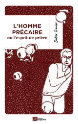 L'homme précaire ou L'esprit de prière - Didier Travier