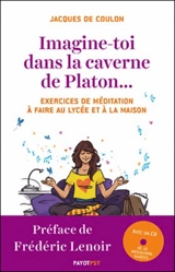 Imagine-toi dans la caverne de Platon... : exercices de méditation à faire au lycée et à la maison - Jacques de Coulon
