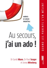 Au secours, j'ai un ado ! : manuel de survie parentale - Sandi Mann