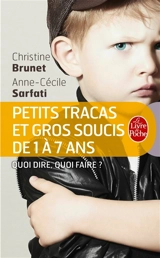 Petits tracas et gros soucis de 1 à 7 ans : quoi dire, quoi faire ? - Christine Brunet