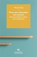 Pour une éducation sur-mesure : osez personnaliser la relation avec les adolescents - Michel Fize