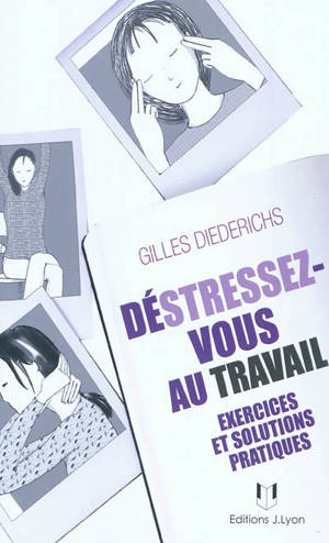 Déstressez-vous au travail : exercices et solutions pratiques - Gilles Diederichs