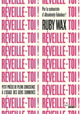 Réveille-toi ! : petit précis de pleine conscience à l'usage des gens surmenés - Ruby Wax
