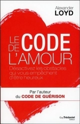 Le code de l'amour : désactivez les obstacles qui vous empêchent d'être heureux - Alexander Loyd