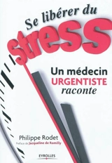 Se libérer du stress : un médecin urgentiste raconte - Philippe Rodet