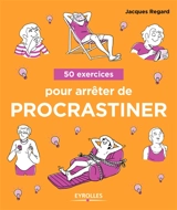 50 exercices pour arrêter de procrastiner - Jacques Regard