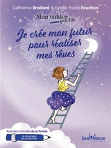 Je crée mon futur pour réaliser mes rêves - Catherine Braillard