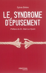 Le syndrome d'épuisement : témoignages, réflexions, solutions - Sylvie-Michèle Brière