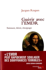 Guérir avec l'EMDR : traitement, théorie, témoignages - Jacques Roques