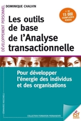 Les outils de base de l'analyse transactionnelle : pour développer l'énergie des individus et des organisations - Dominique Chalvin