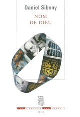 Nom de Dieu : par-delà les trois monothéismes - Daniel Sibony