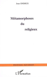 Métamorphose du religieux - Jean Onimus