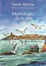 Mythologies de la mer - Xavier Bertrac