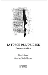 La force de l'origine : essence du zen - Idris Lahore
