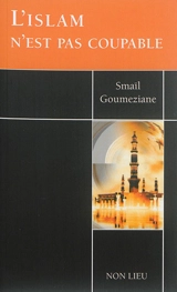 L'islam n'est pas coupable - Smaïl Goumeziane