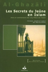 Les secrets du jeûne en Islam : avec un commentaire des Cinq piliers de l'Islam. Asrâr as-Sawm fi-l-islâm - Muhammad ibn Muhammad Abu Hamid al- Gazâlî