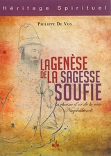 La genèse de la sagesse soufie : la chaîne d'or de la voie Naqshbandi - Philippe Amanoullah de Vos