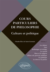 Cours particuliers de philosophie. Vol. 1. Culture et politique - Charles-Eric de Saint-Germain