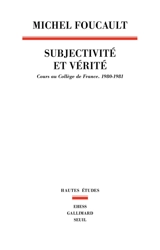 Subjectivité et vérité : cours au Collège de France (1980-1981) - Michel Foucault