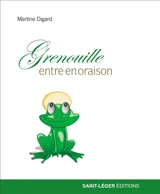 Grenouille entre en oraison - Martine Digard