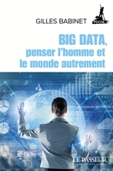 Big data, penser l'homme et le monde autrement - Gilles Babinet