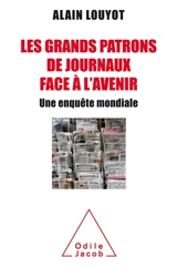 Les grands patrons de journaux face à l'avenir : une enquête mondiale - Alain Louyot