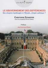 Le gouvernement des différences : des citoyens handicapés à l'Elysée... utopie politique ? - Christophe Schaeffer