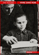 Vivre sans voir : les aveugles dans la société française, du Moyen Age au siècle de Louis Braille - Zina Weygand