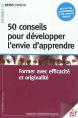 50 conseils pour développer l'envie d'apprendre : former avec efficacité et originalité - Denis Cristol